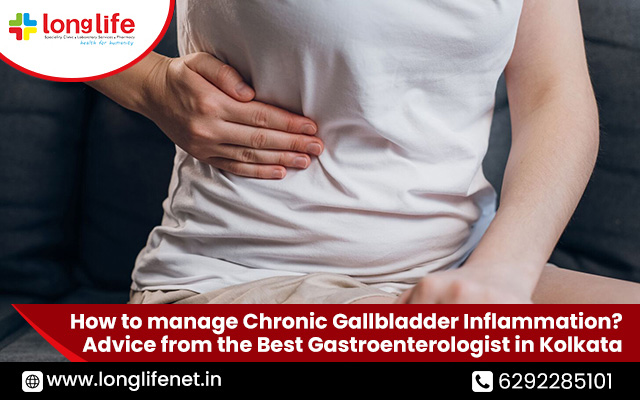 How to manage Chronic Gallbladder Inflammation? Advice from the Best Gastroenterologist in Kolkata