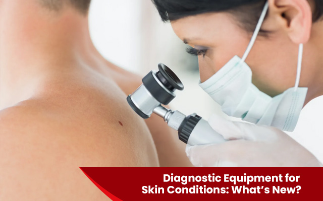 Diagnostic Equipment for Skin Conditions: What’s New?