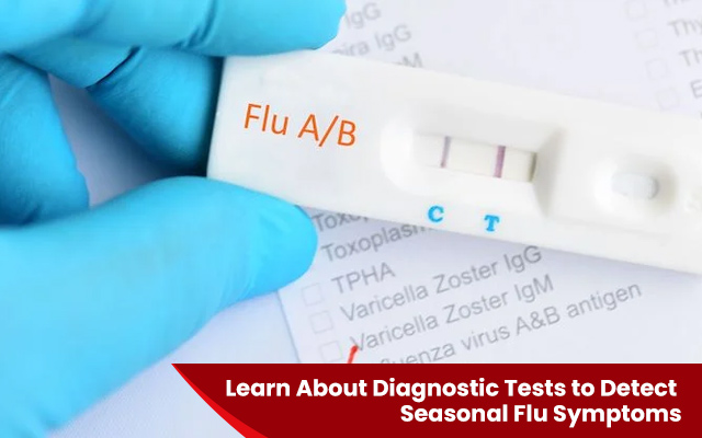 Learn About Diagnostic Tests to Detect Seasonal Flu Symptoms